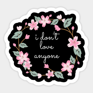Flower Wreath Insults I Don't Love Anyone Sticker